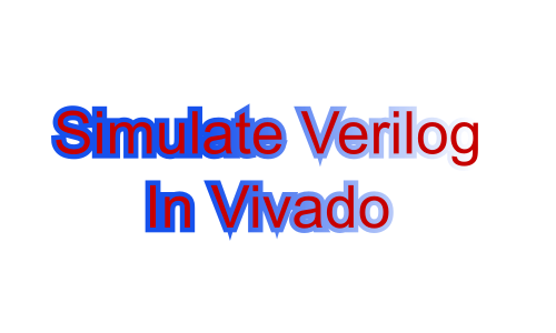 How to simulate Verilog HDL in Vivado